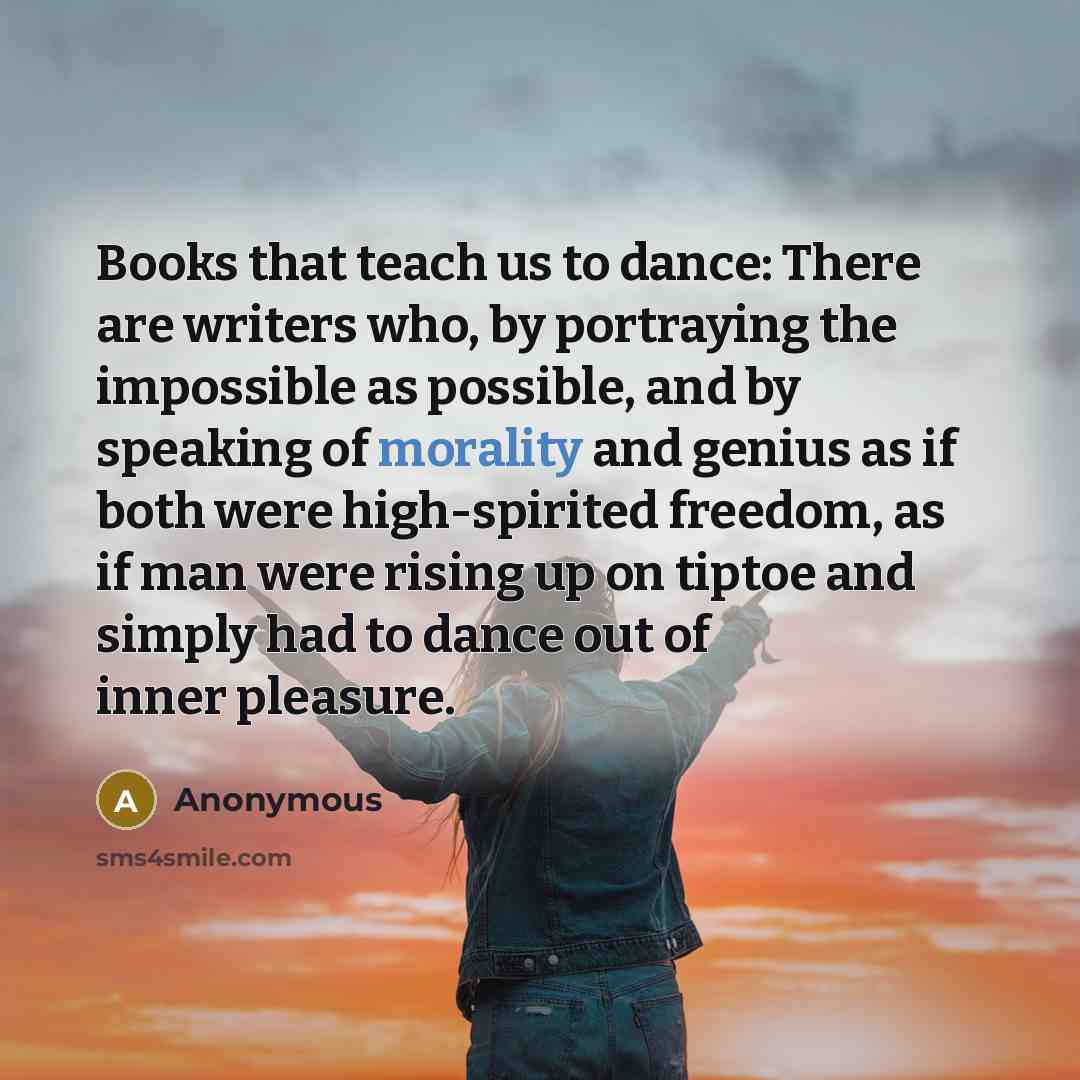 “Books that teach us to dance: There are writers who,…” quote by Anonymous