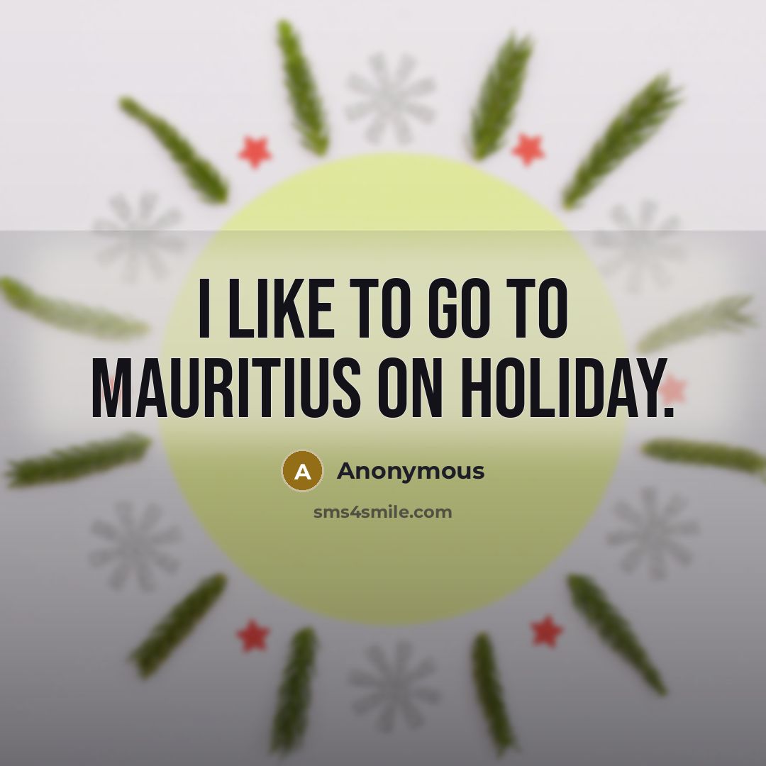 “I like to go to Mauritius on holiday.…” quote by Anonymous
