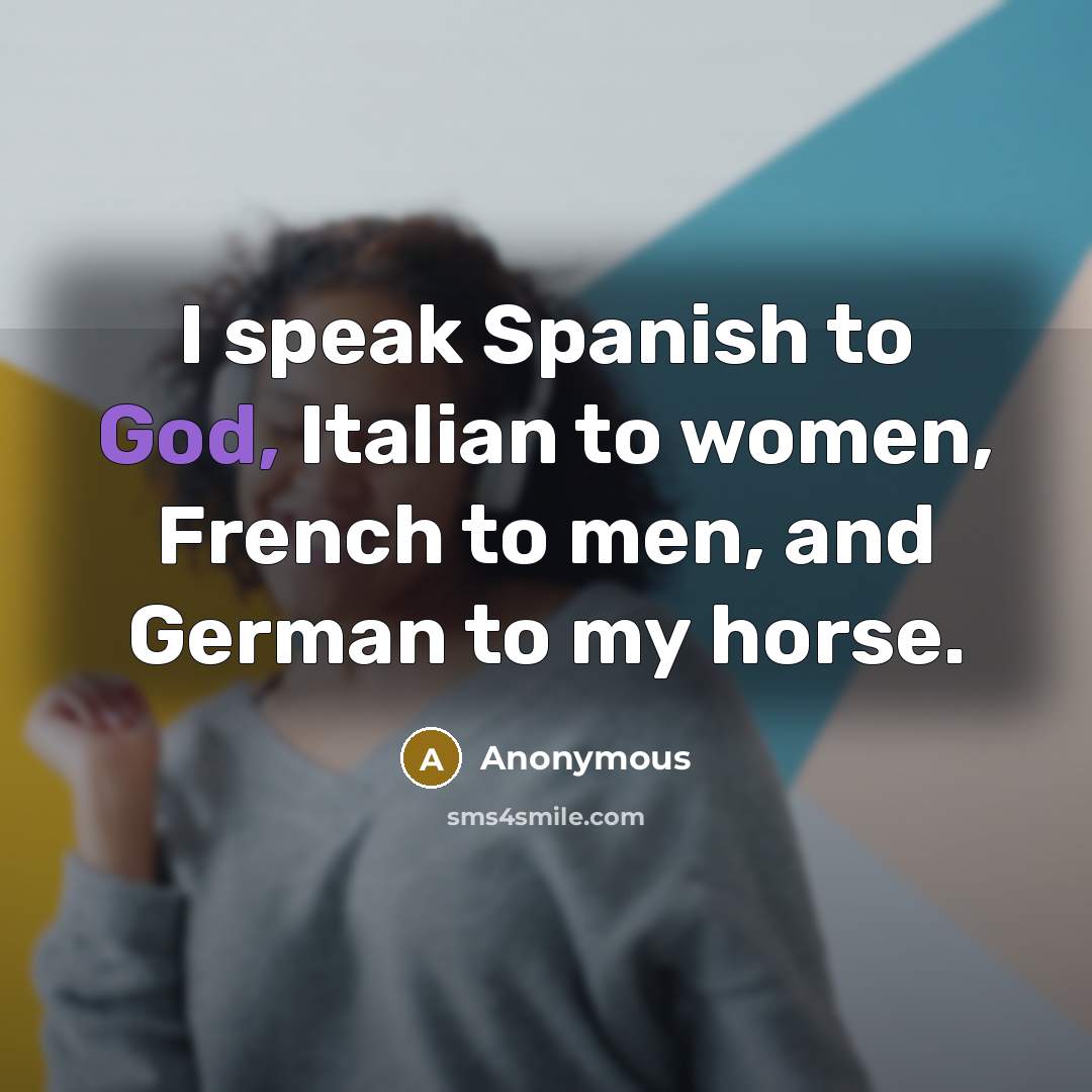 “I speak Spanish to God, Italian to women, French to…” quote by Anonymous