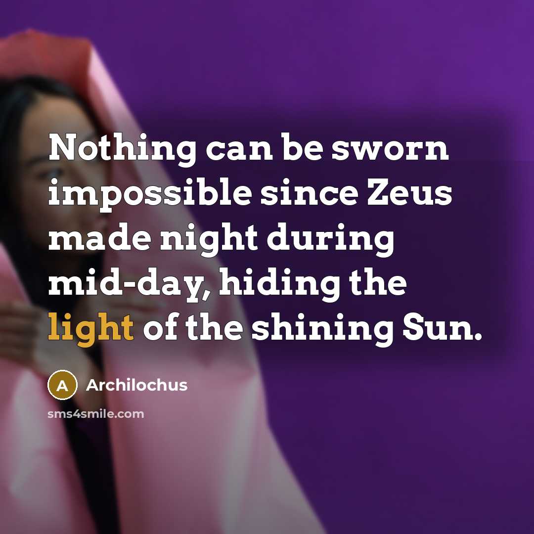 “Nothing can be sworn impossible since Zeus made night during…” quote by Archilochus