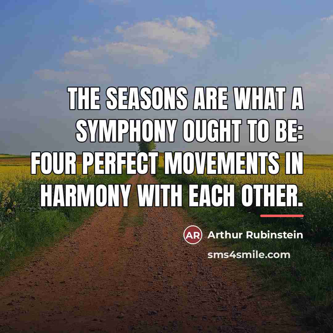 “The seasons are what a symphony ought to be: four…” quote by Arthur Rubinstein