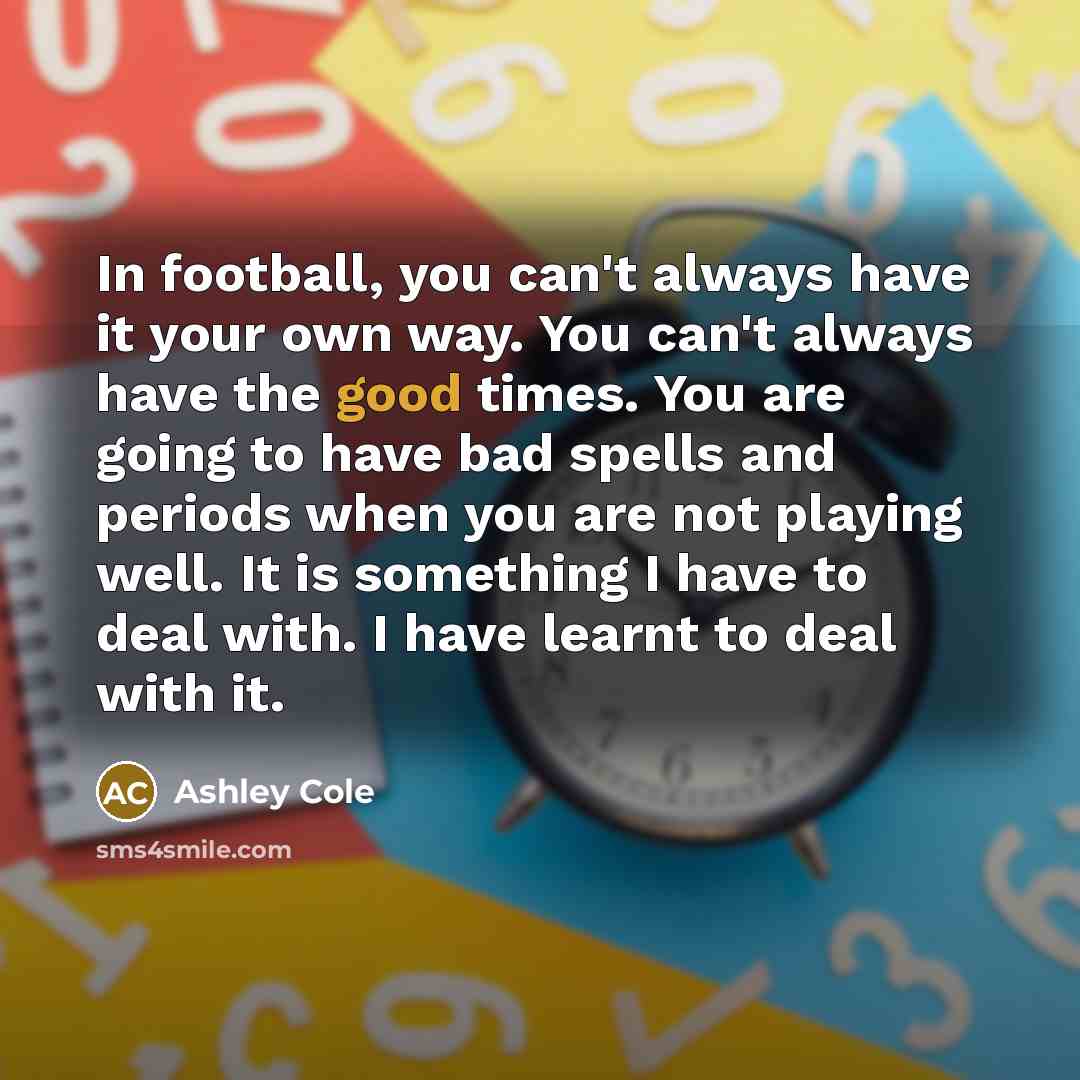 “In football, you can't always have it your own way.…” quote by Ashley Cole
