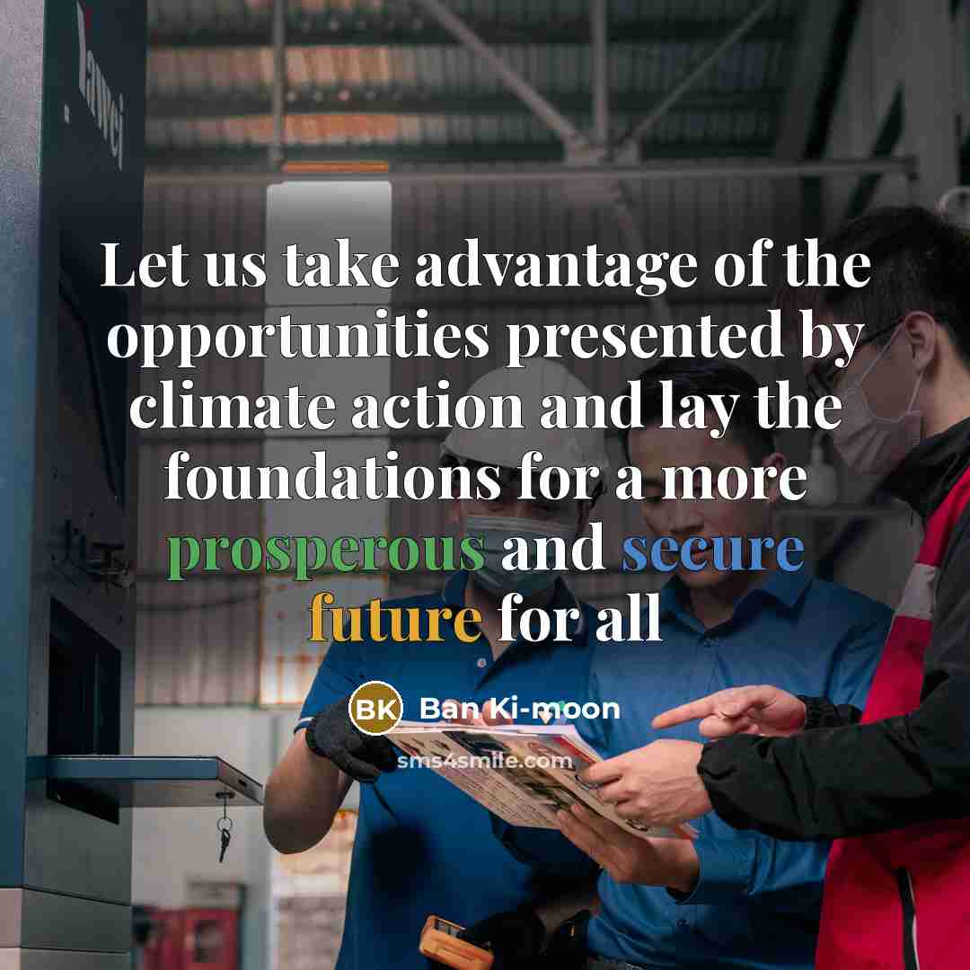 “Let us take advantage of the opportunities presented by climate…” quote by Ban Ki-moon