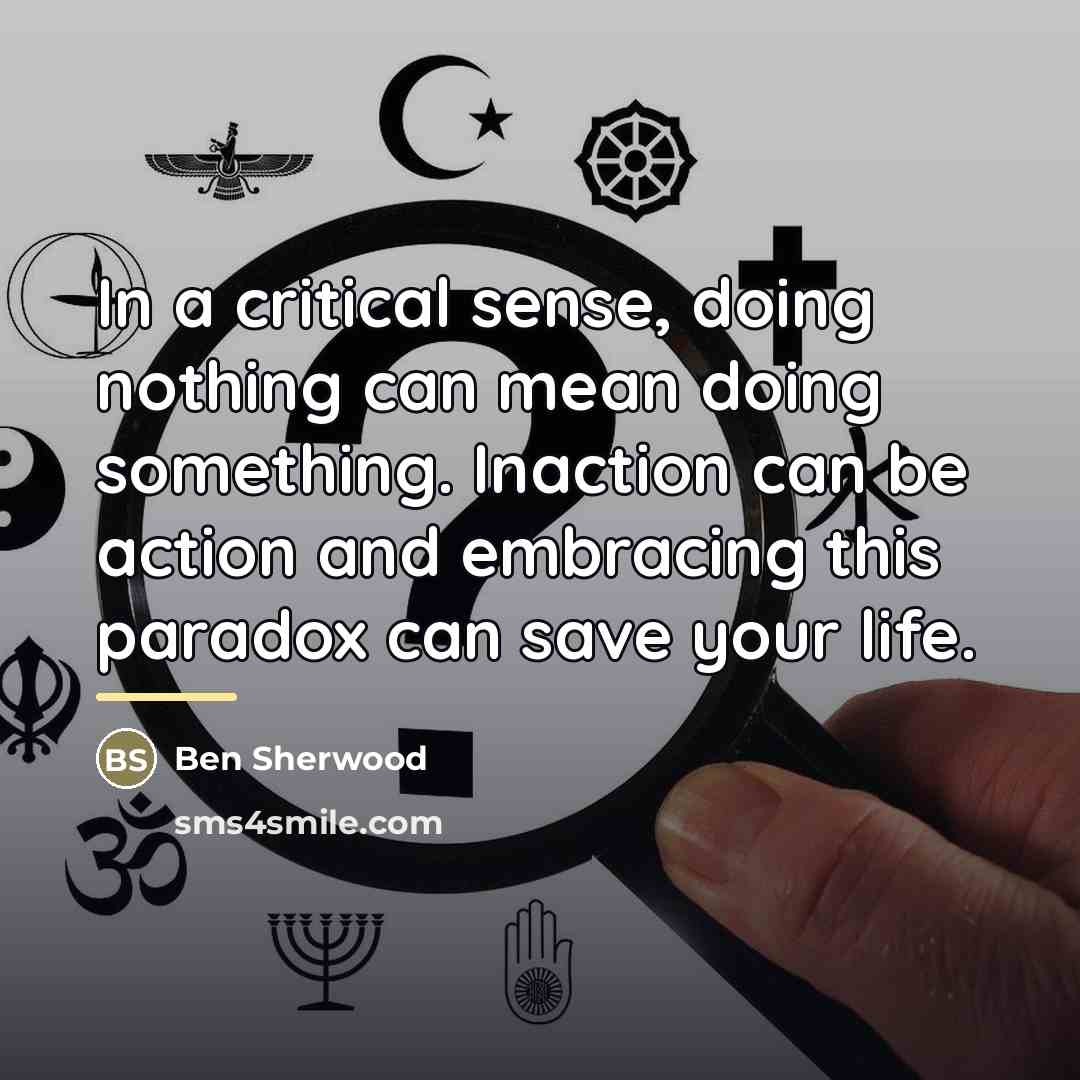 “In a critical sense, doing nothing can mean doing something.…” quote by Ben Sherwood