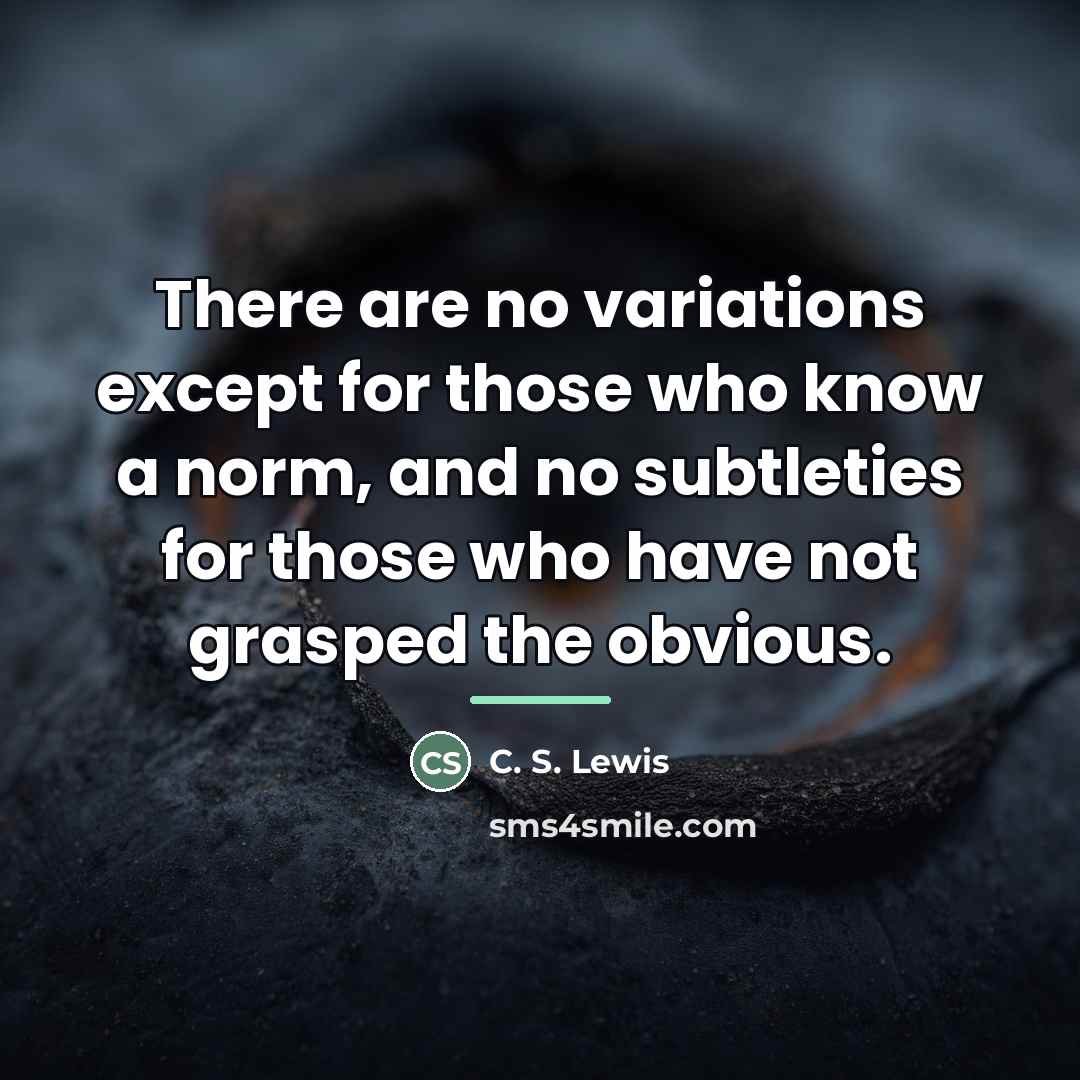 “There are no variations except for those who know a…” quote by C. S. Lewis