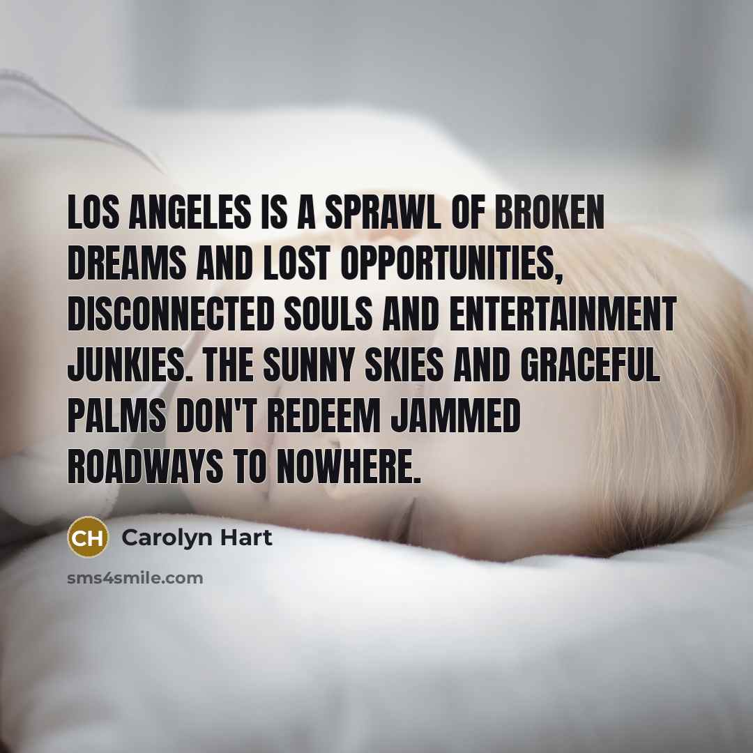 “Los Angeles is a sprawl of broken dreams and lost…” quote by Carolyn Hart