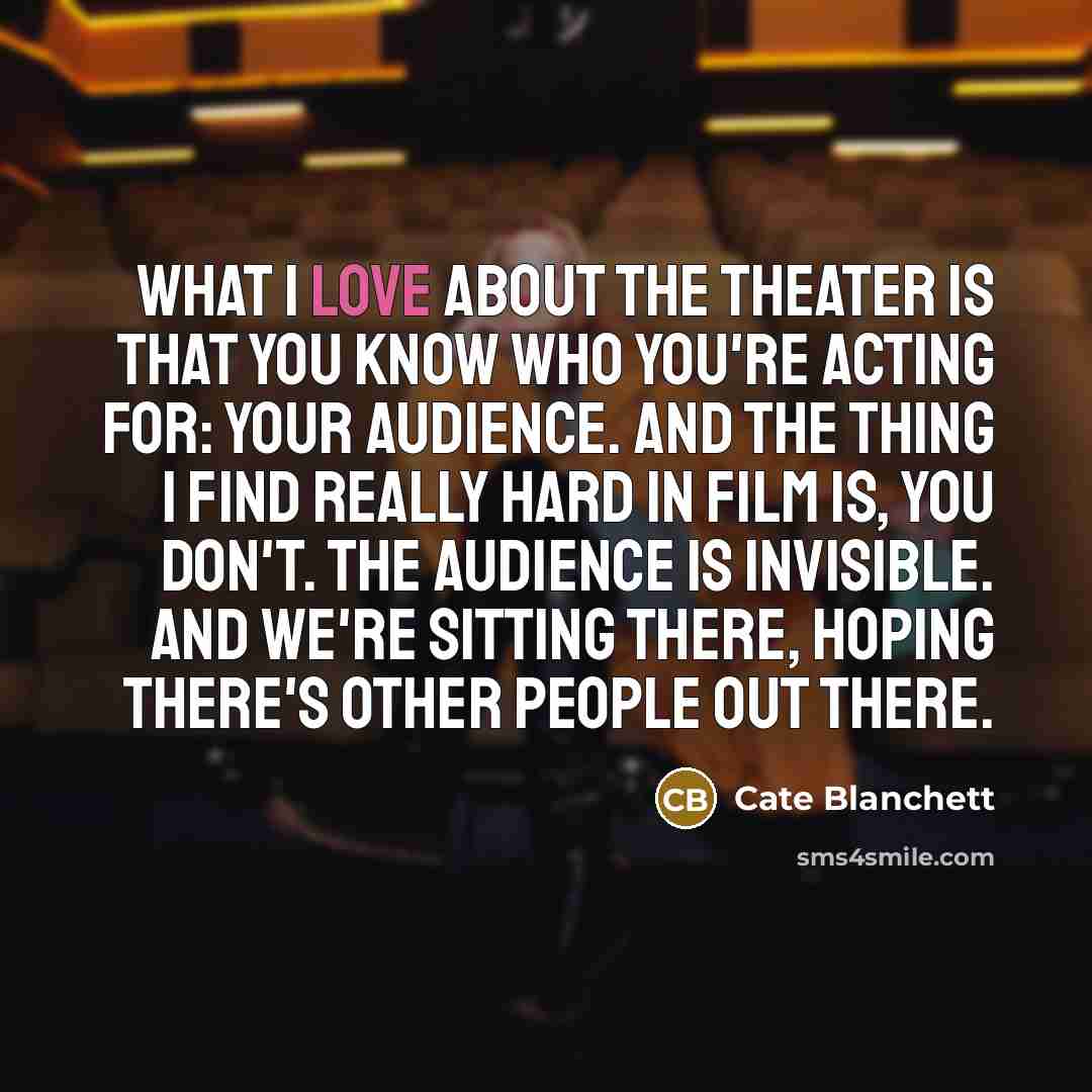 “What I love about the theater is that you know…” quote by Cate Blanchett