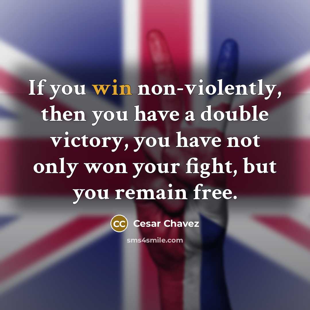 “If you win non-violently, then you have a double victory,…” quote by Cesar Chavez