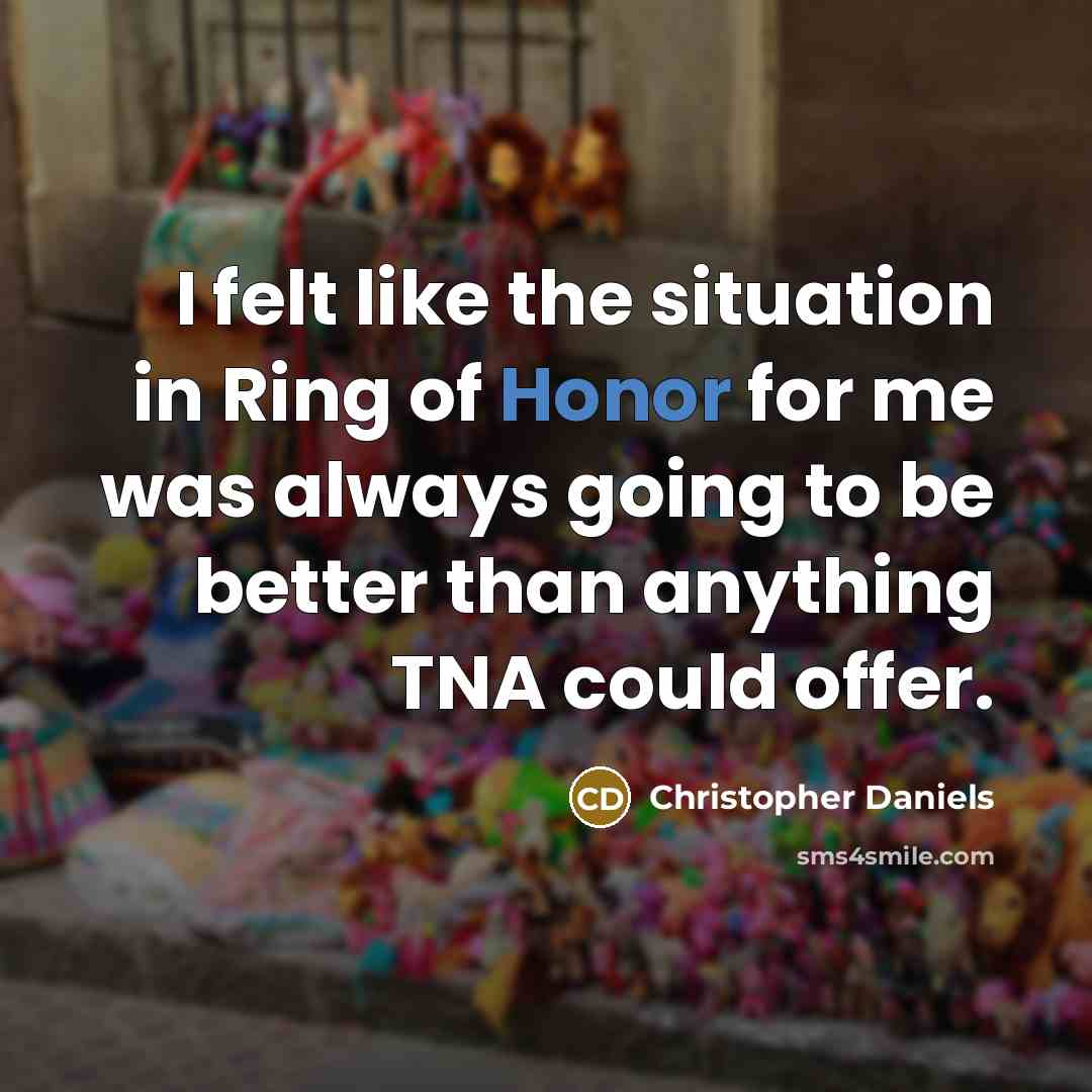“I felt like the situation in Ring of Honor for…” quote by Christopher Daniels