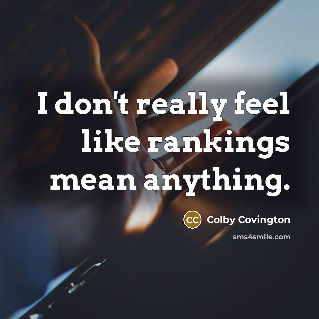 “I don't really feel like rankings mean anything.…” quote by Colby Covington
