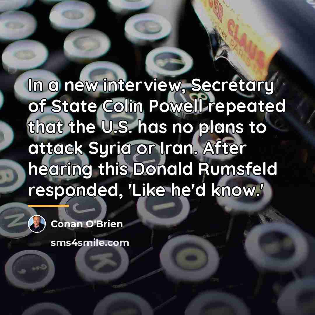 “In a new interview, Secretary of State Colin Powell repeated…” quote by Conan O'Brien