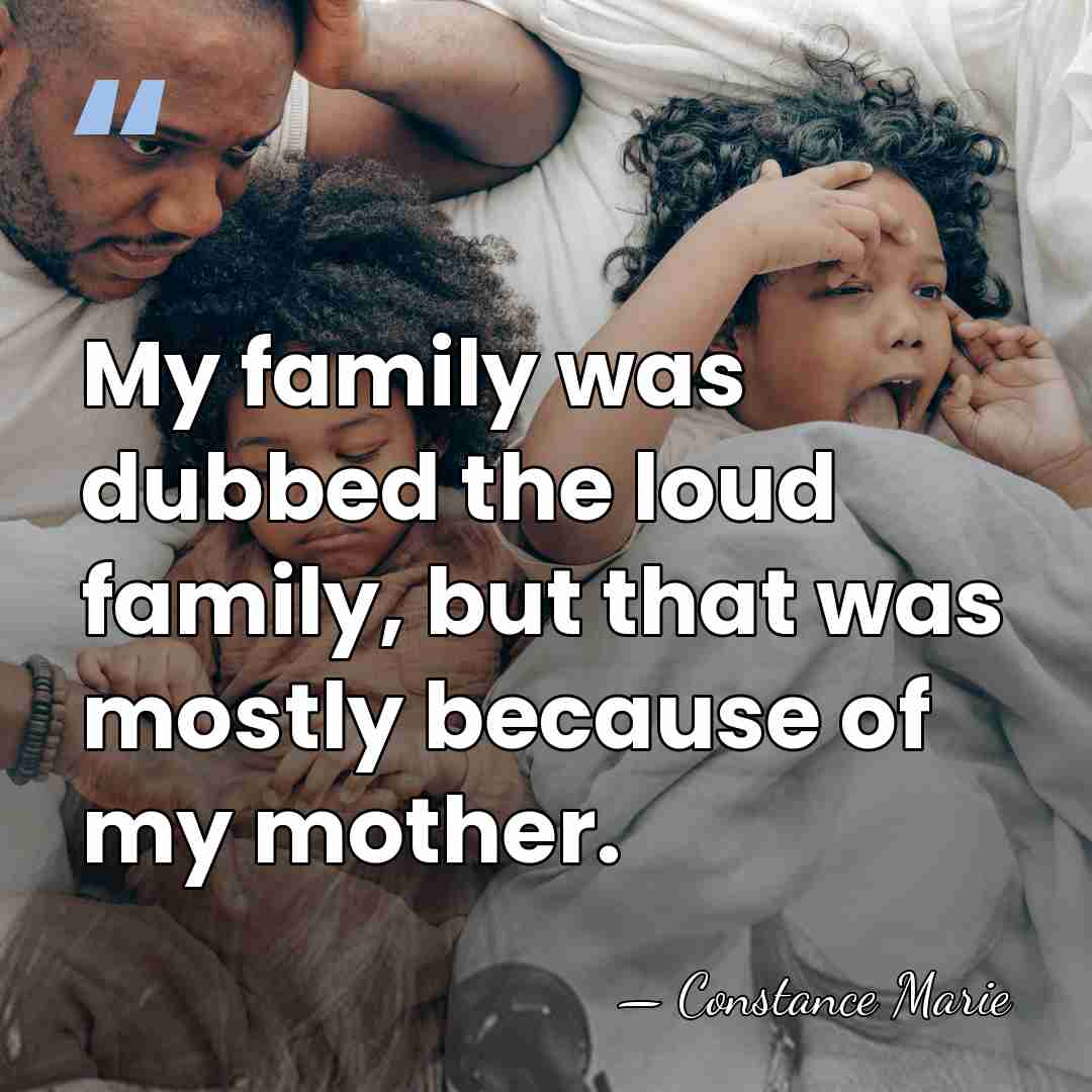 My family was dubbed the loud family, but that was mostly because&hellip; - Constance Marie