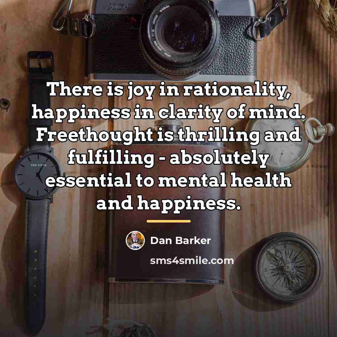 “There is joy in rationality, happiness in clarity of mind.…” quote by Dan Barker
