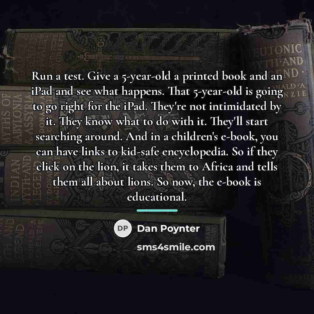 “Run a test. Give a 5-year-old a printed book and…” quote by Dan Poynter