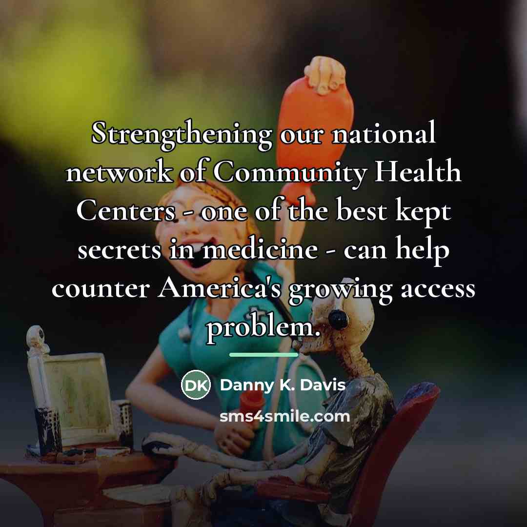 “Strengthening our national network of Community Health Centers - one…” quote by Danny K. Davis
