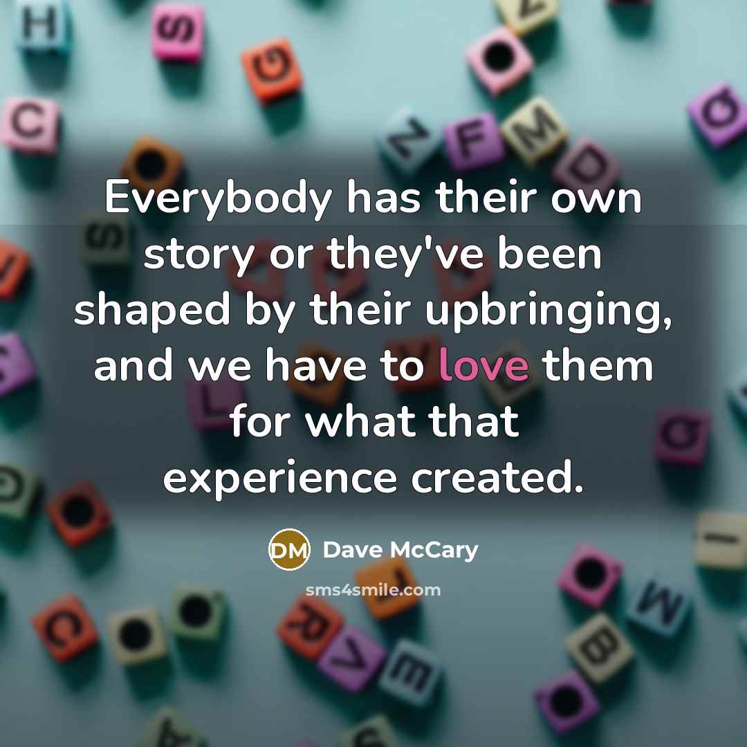 “Everybody has their own story or they've been shaped by…” quote by Dave McCary