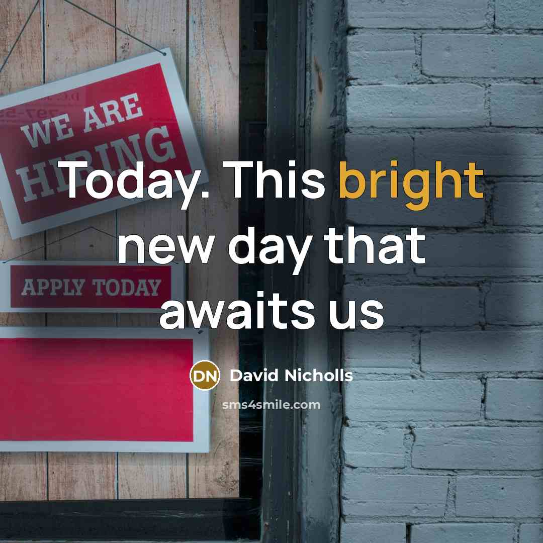 “Today. This bright new day that awaits us…” quote by David Nicholls