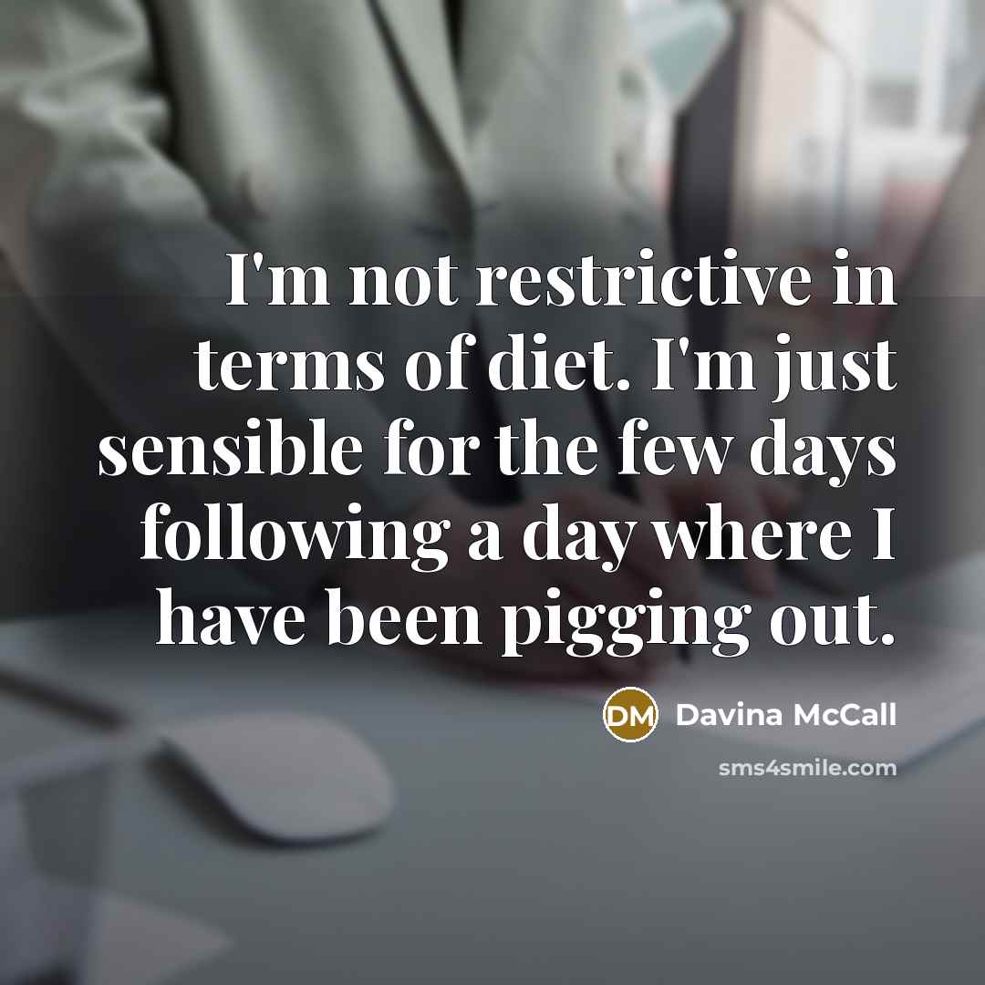 “I'm not restrictive in terms of diet. I'm just sensible…” quote by Davina McCall