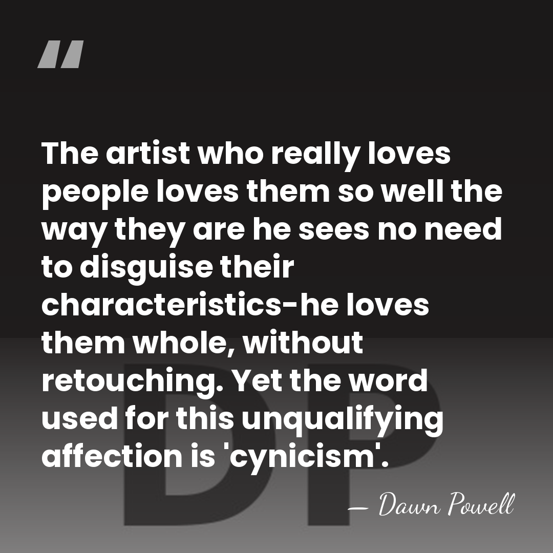 The artist who really loves people loves them so well the way&hellip; - Dawn Powell