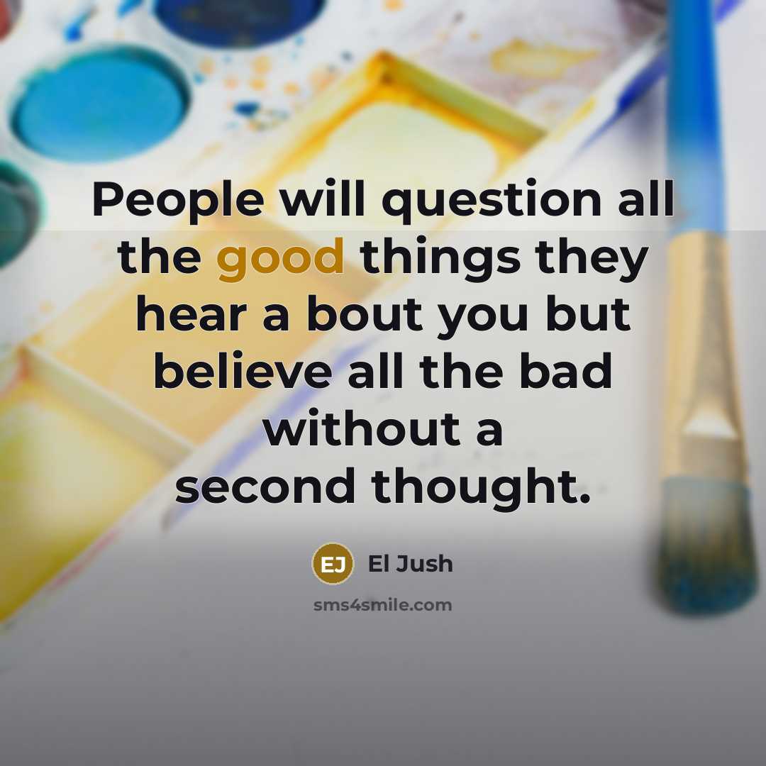 “People will question all the good things they hear a…” quote by El Jush