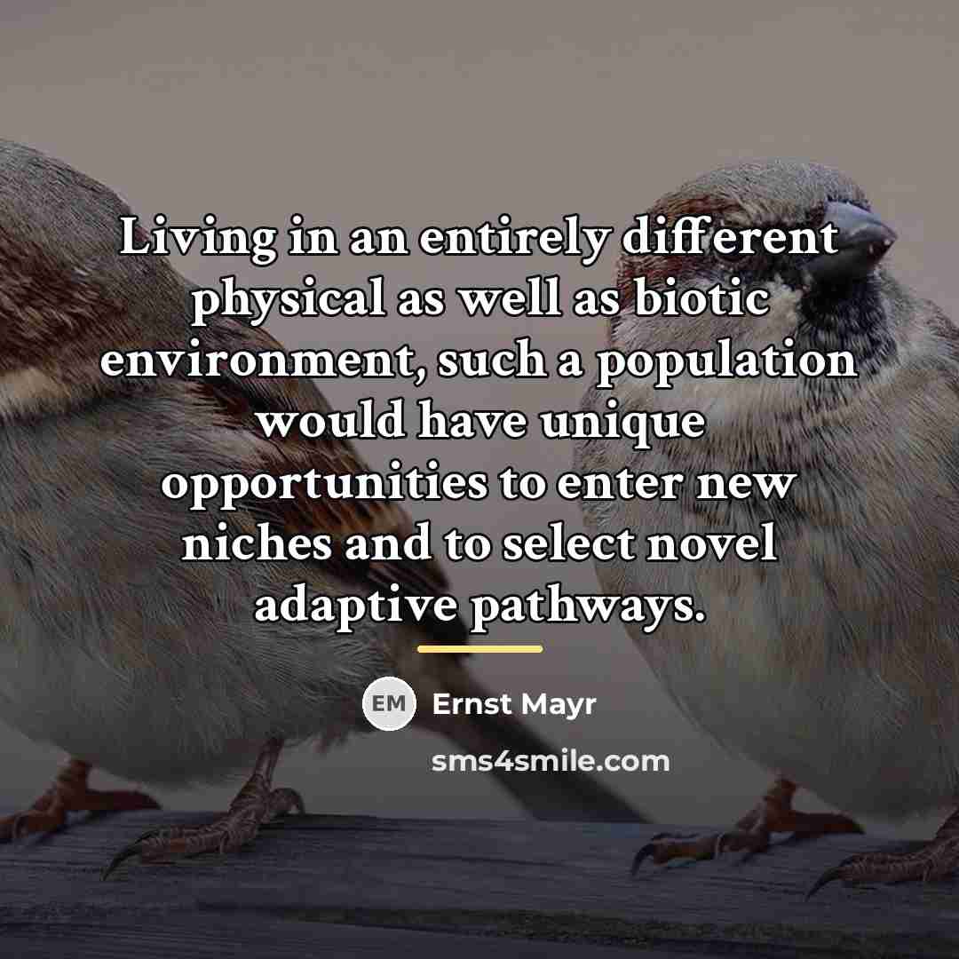 “Living in an entirely different physical as well as biotic…” quote by Ernst Mayr
