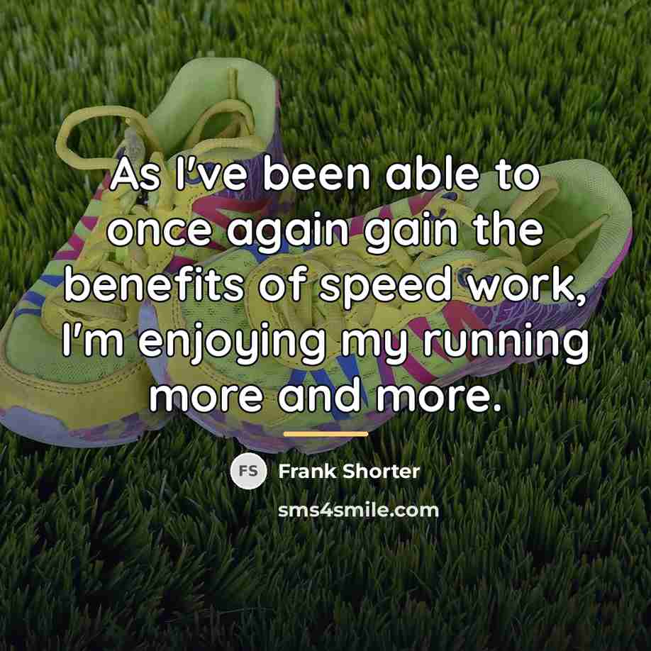 “As I've been able to once again gain the benefits…” quote by Frank Shorter