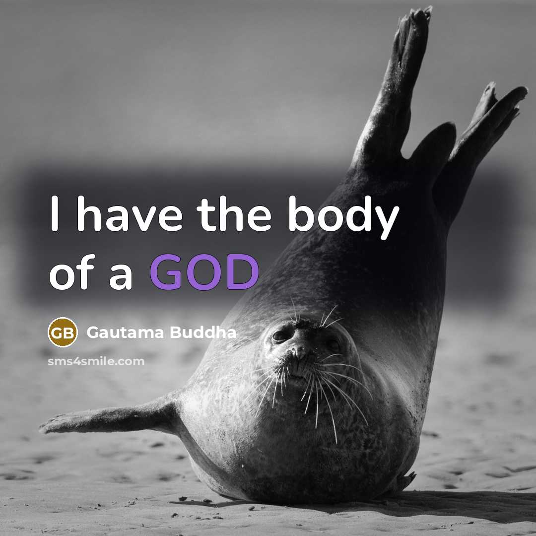 “I have the body of a GOD…” quote by Gautama Buddha