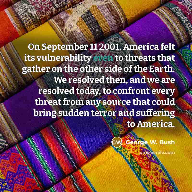“On September 11 2001, America felt its vulnerability even to…” quote by George W. Bush