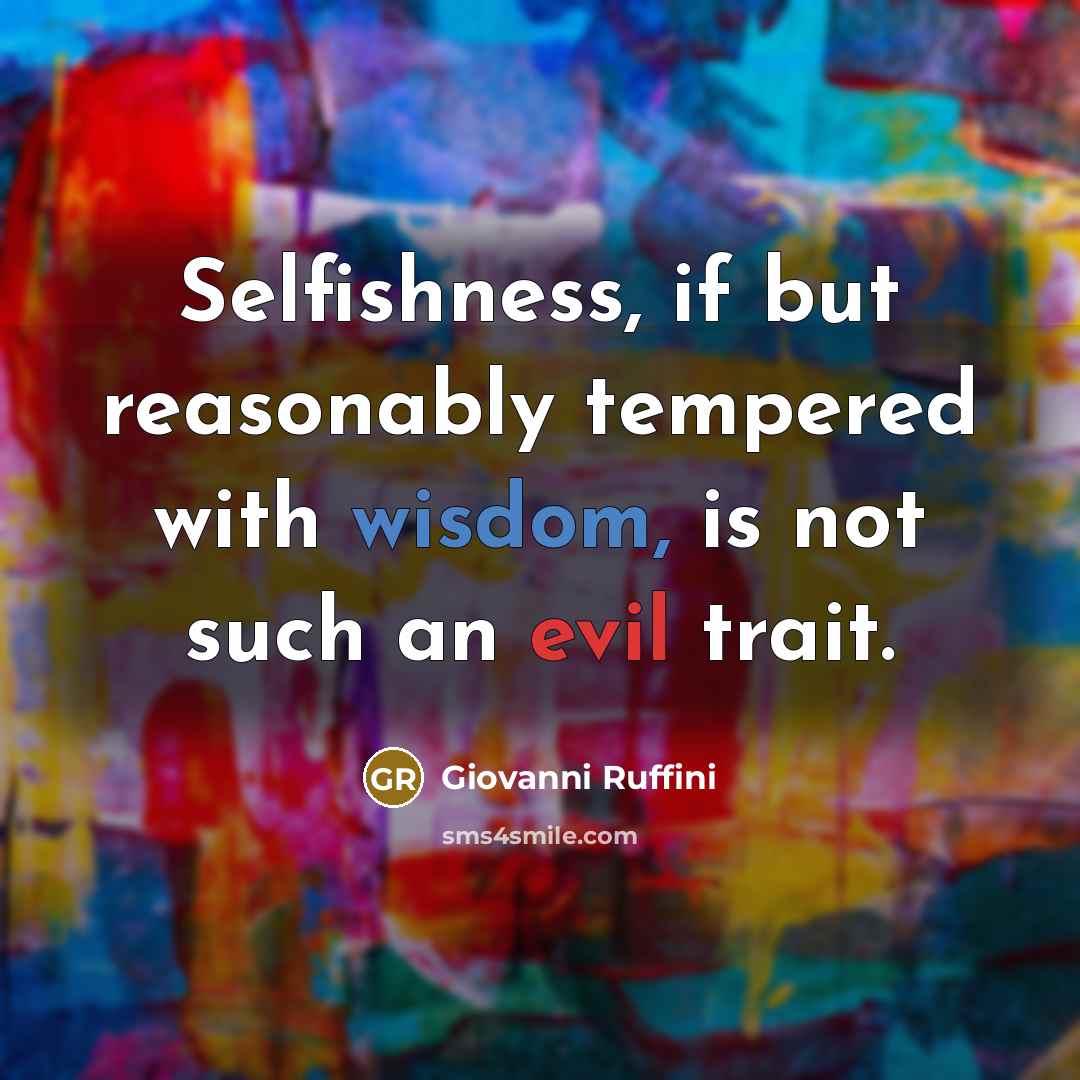 “Selfishness, if but reasonably tempered with wisdom, is not such…” quote by Giovanni Ruffini