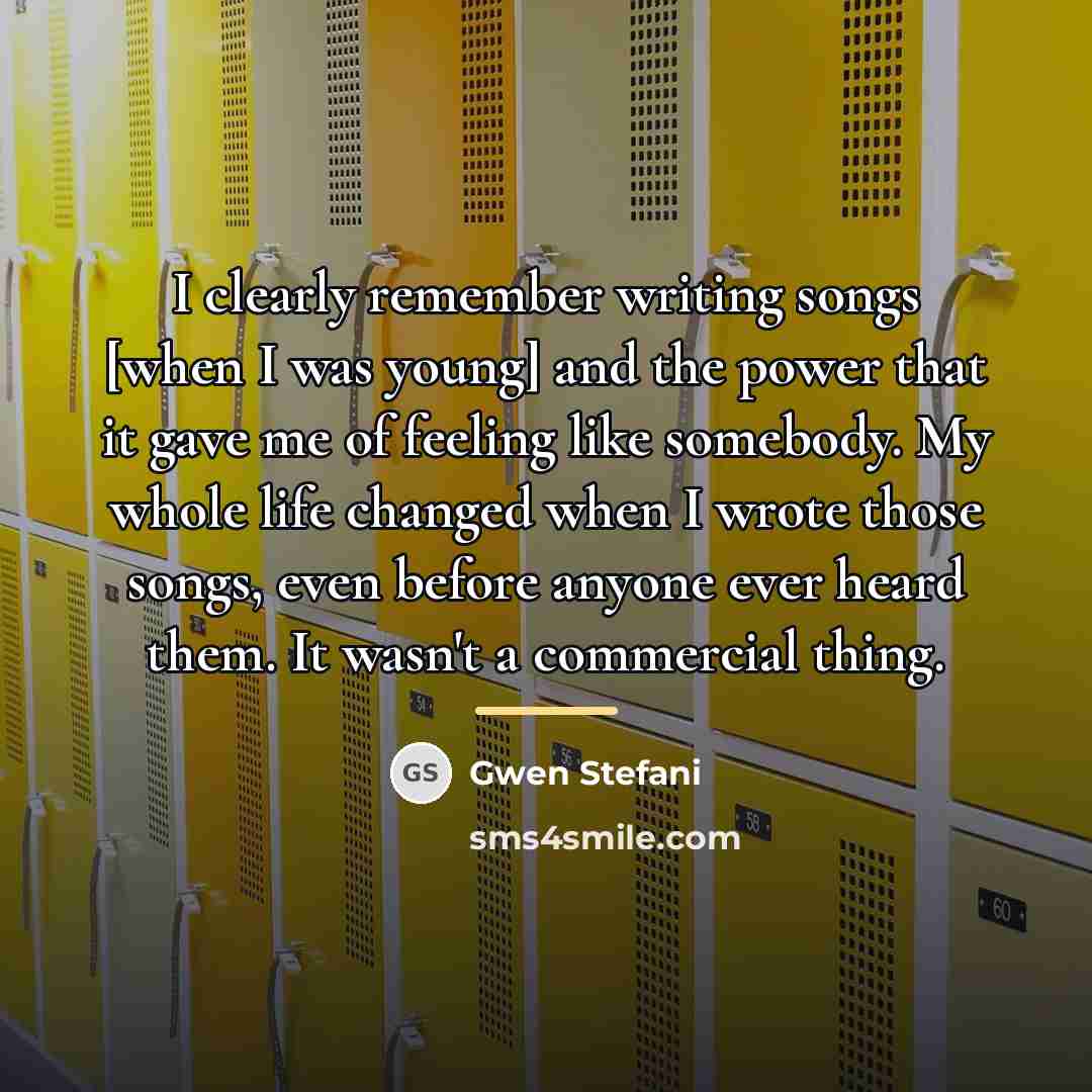 “I clearly remember writing songs [when I was young] and…” quote by Gwen Stefani
