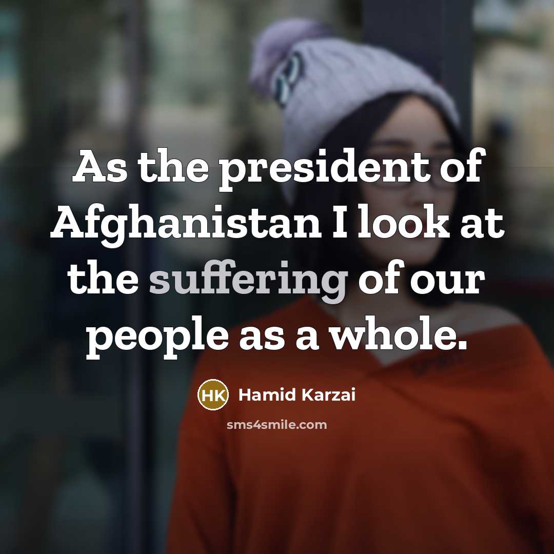 “As the president of Afghanistan I look at the suffering…” quote by Hamid Karzai