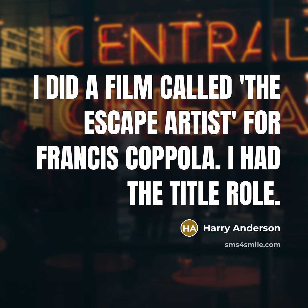 “I did a film called 'The Escape Artist' for Francis…” quote by Harry Anderson
