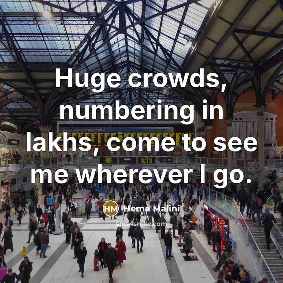 “Huge crowds, numbering in lakhs, come to see me wherever…” quote by Hema Malini