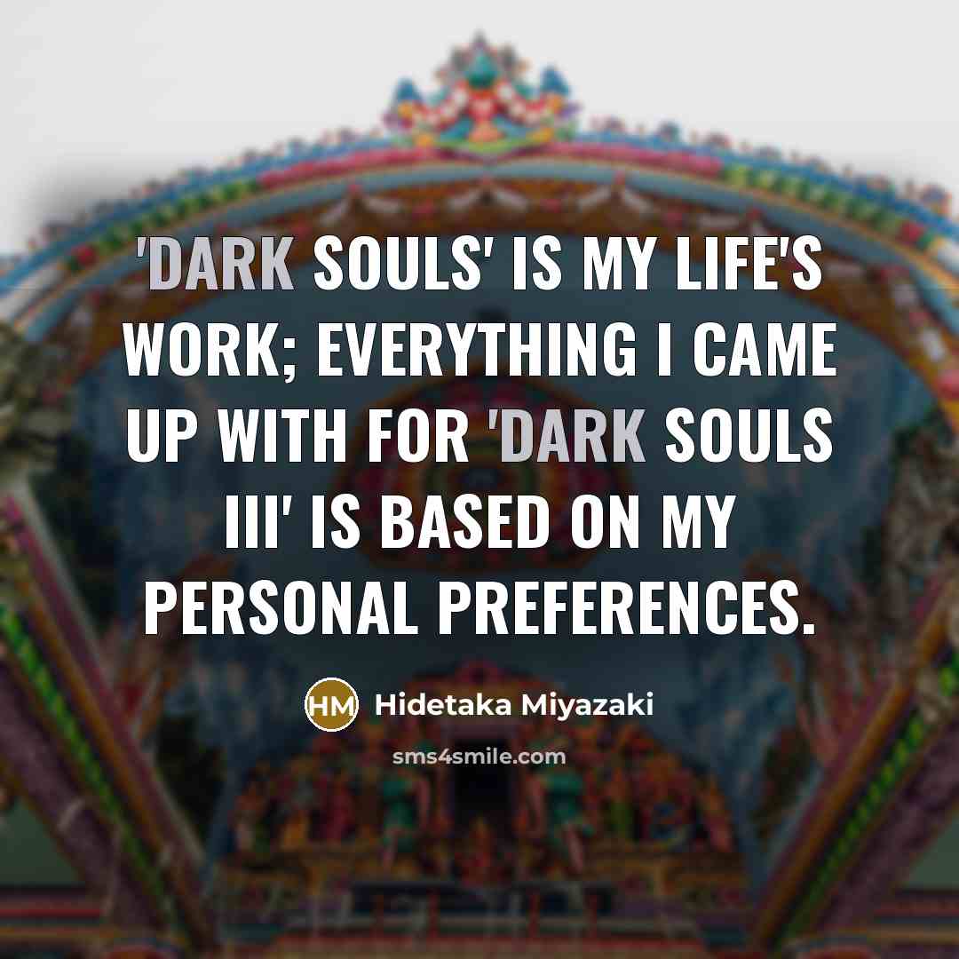“'Dark Souls' is my life's work; everything I came up…” quote by Hidetaka Miyazaki