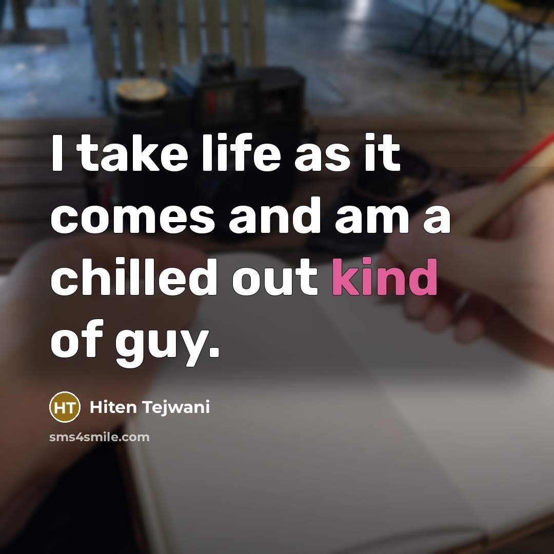 “I take life as it comes and am a chilled…” quote by Hiten Tejwani