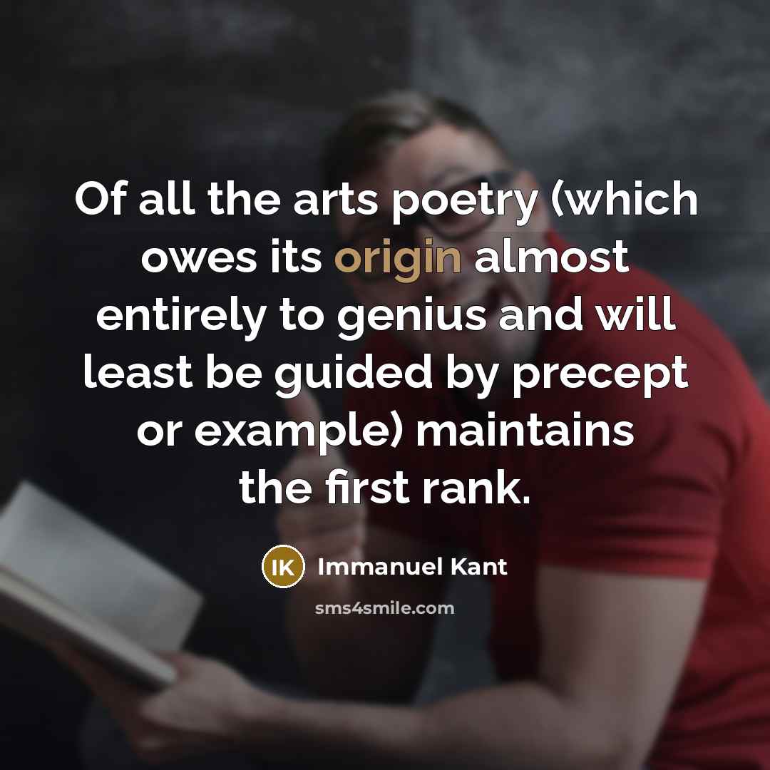 “Of all the arts poetry (which owes its origin almost…” quote by Immanuel Kant