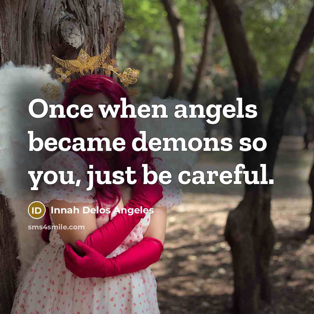 “Once when angels became demons so you, just be careful.…” quote by Innah Delos Angeles