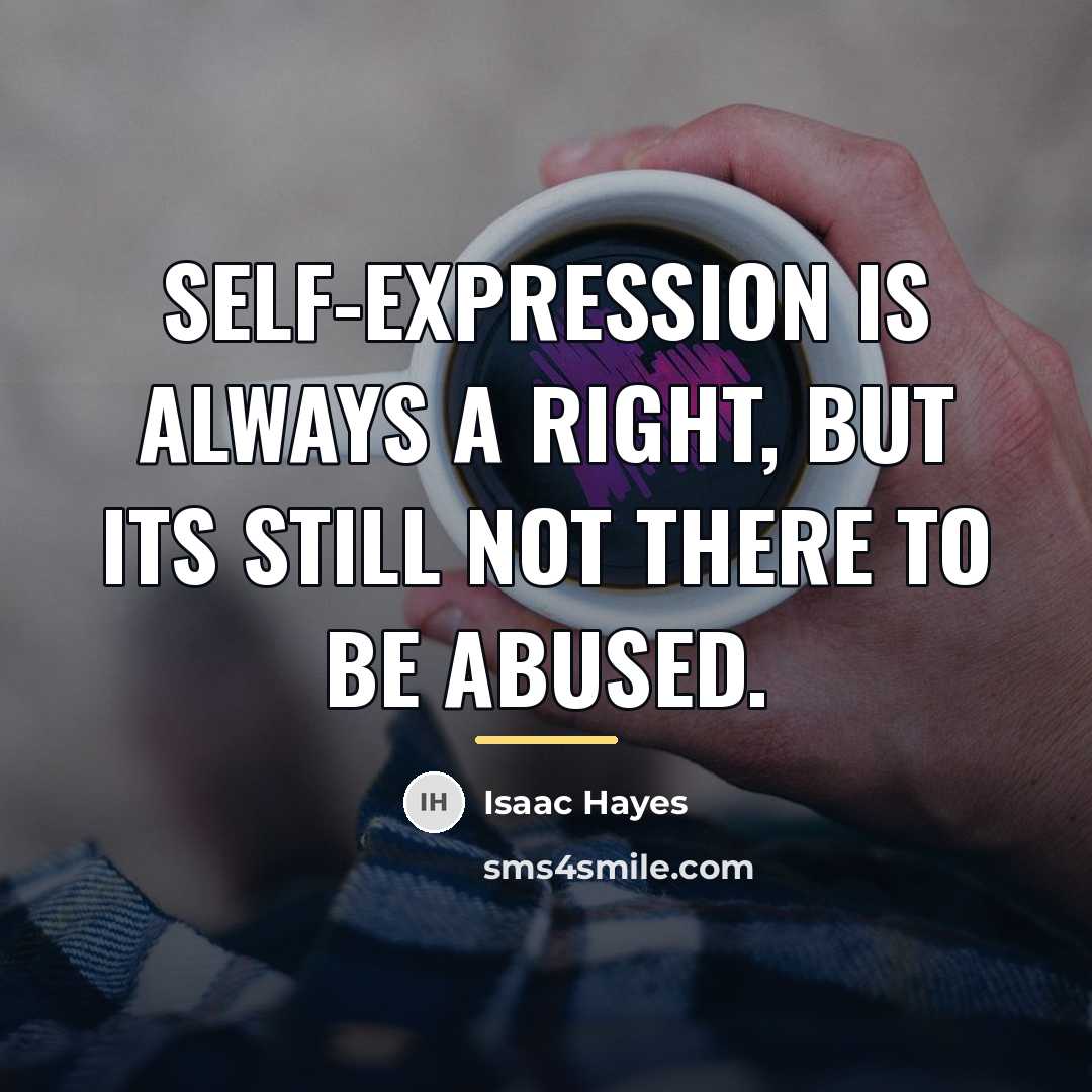 “Self-expression is always a right, but its still not there…” quote by Isaac Hayes