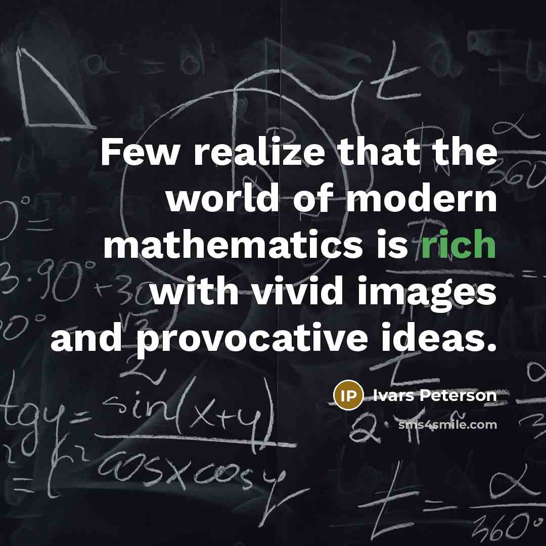 “Few realize that the world of modern mathematics is rich…” quote by Ivars Peterson