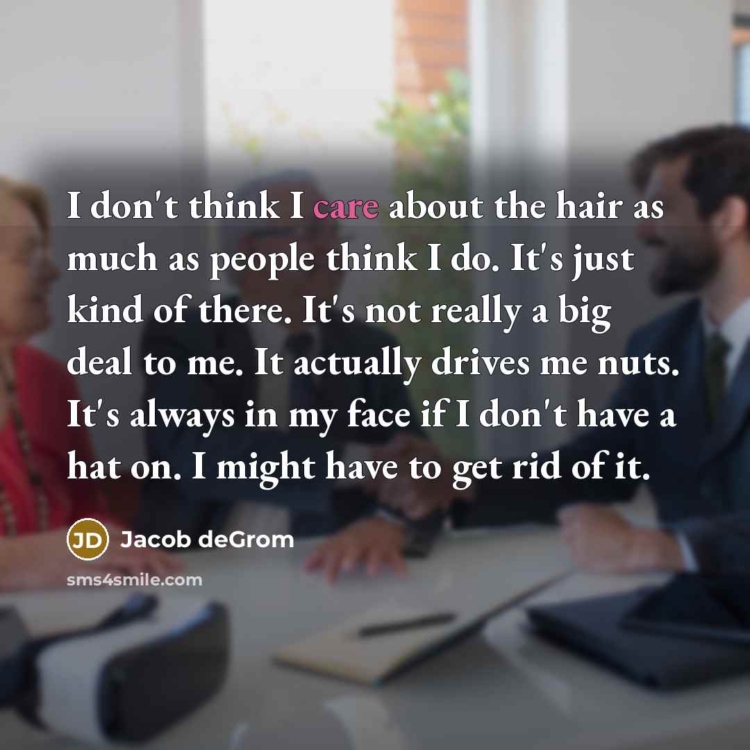 “I don't think I care about the hair as much…” quote by Jacob deGrom