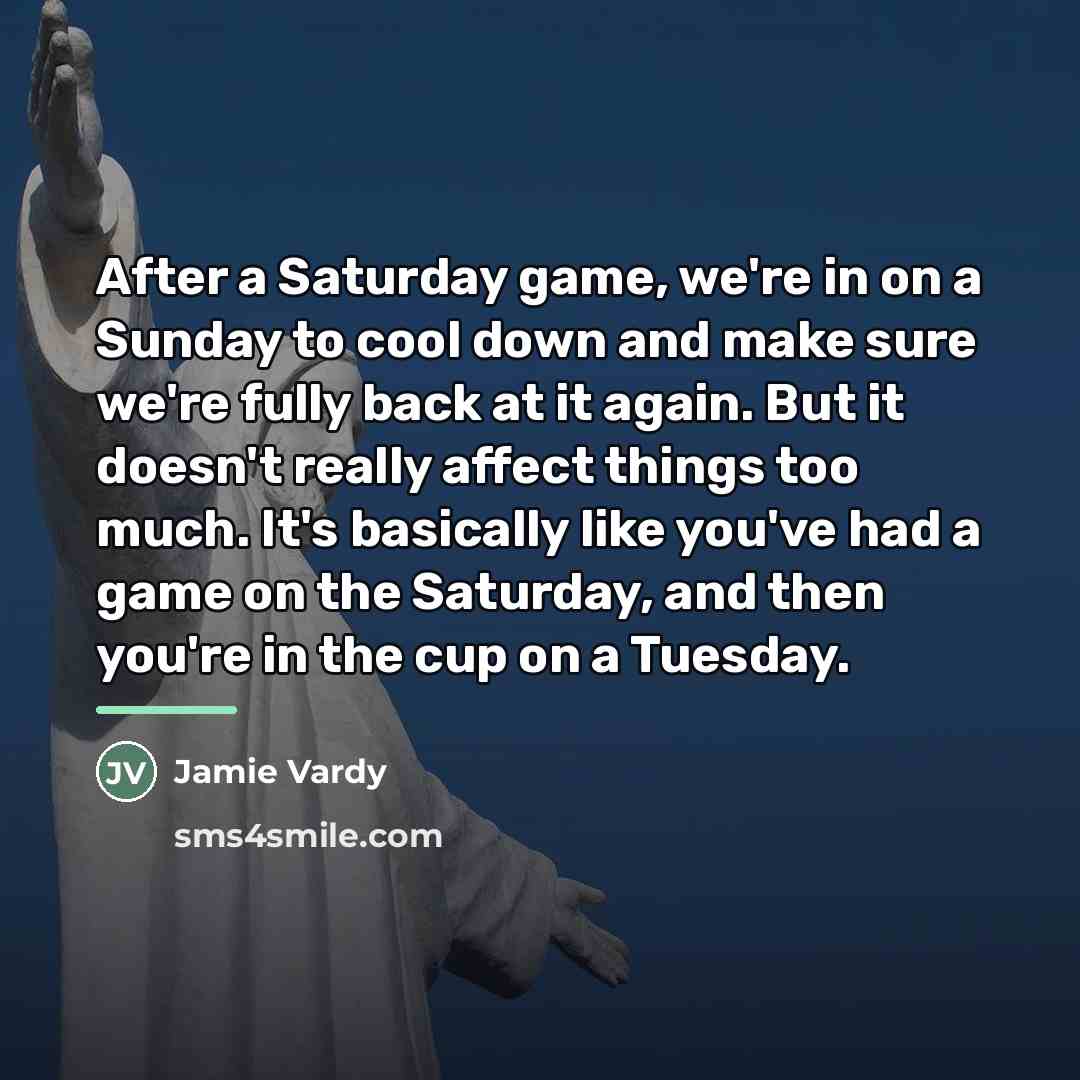 “After a Saturday game, we're in on a Sunday to…” quote by Jamie Vardy
