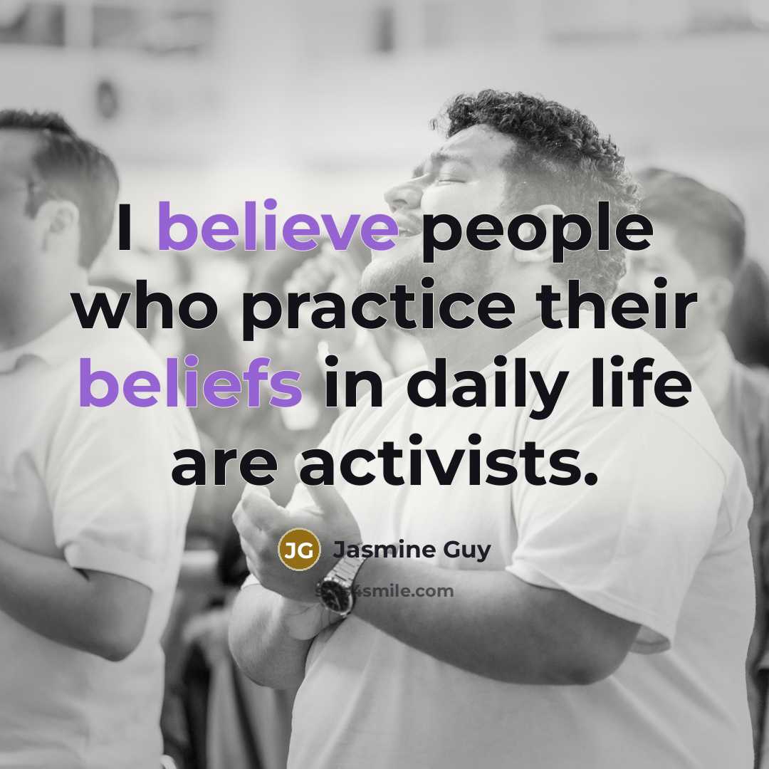 “I believe people who practice their beliefs in daily life are activists.” quote by Jasmine Guy