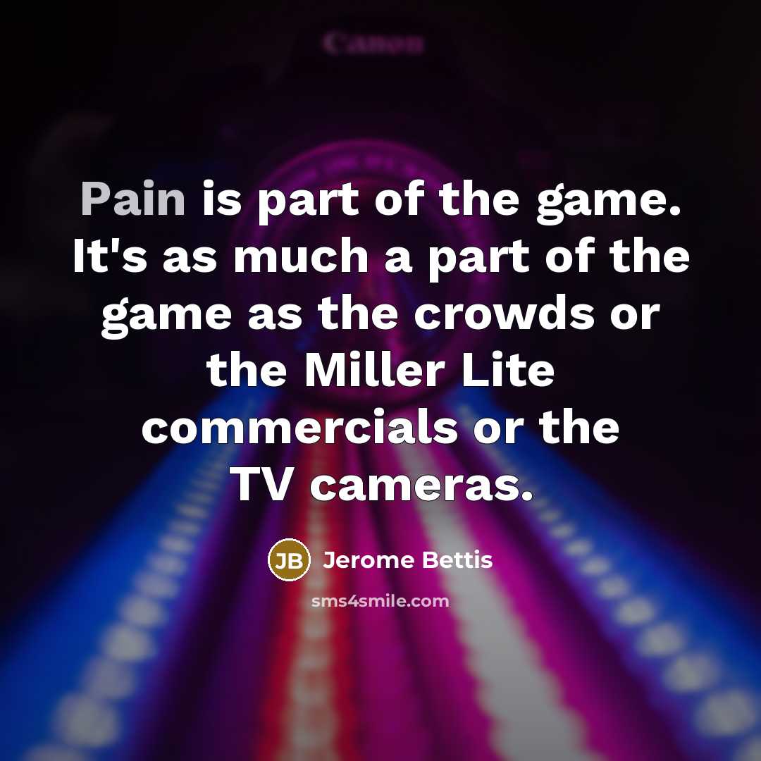 “Pain is part of the game. It's as much a…” quote by Jerome Bettis