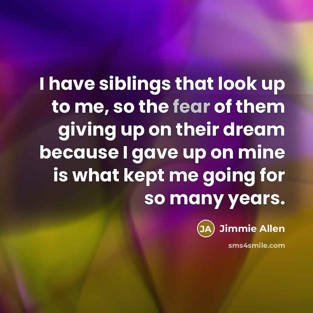 “I have siblings that look up to me, so the…” quote by Jimmie Allen