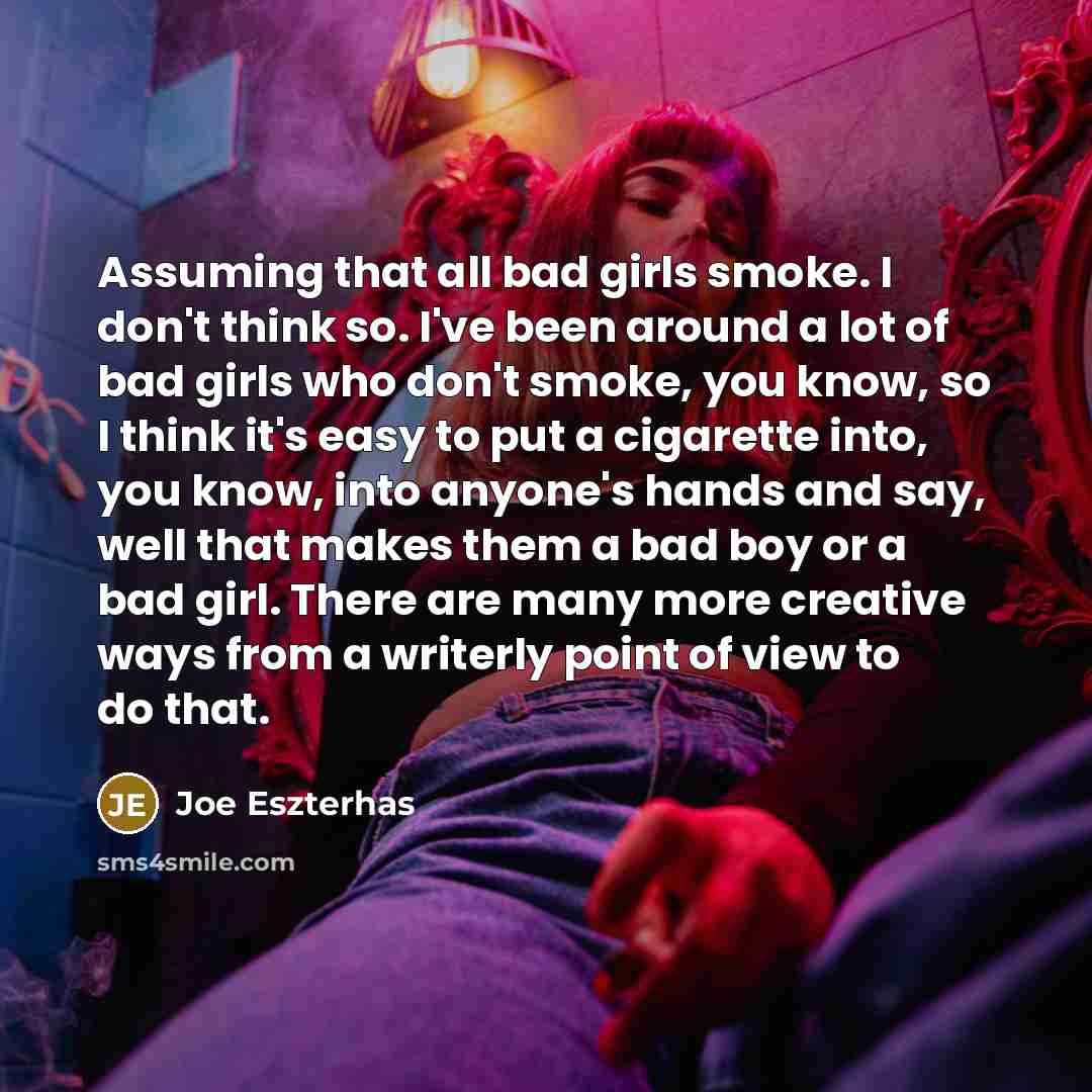 “Assuming that all bad girls smoke. I don't think so.…” quote by Joe Eszterhas