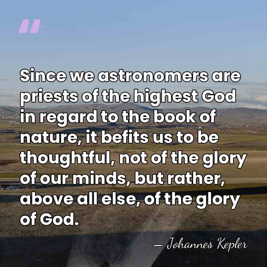 Since we astronomers are priests of the highest God in regard to&hellip; - Johannes Kepler