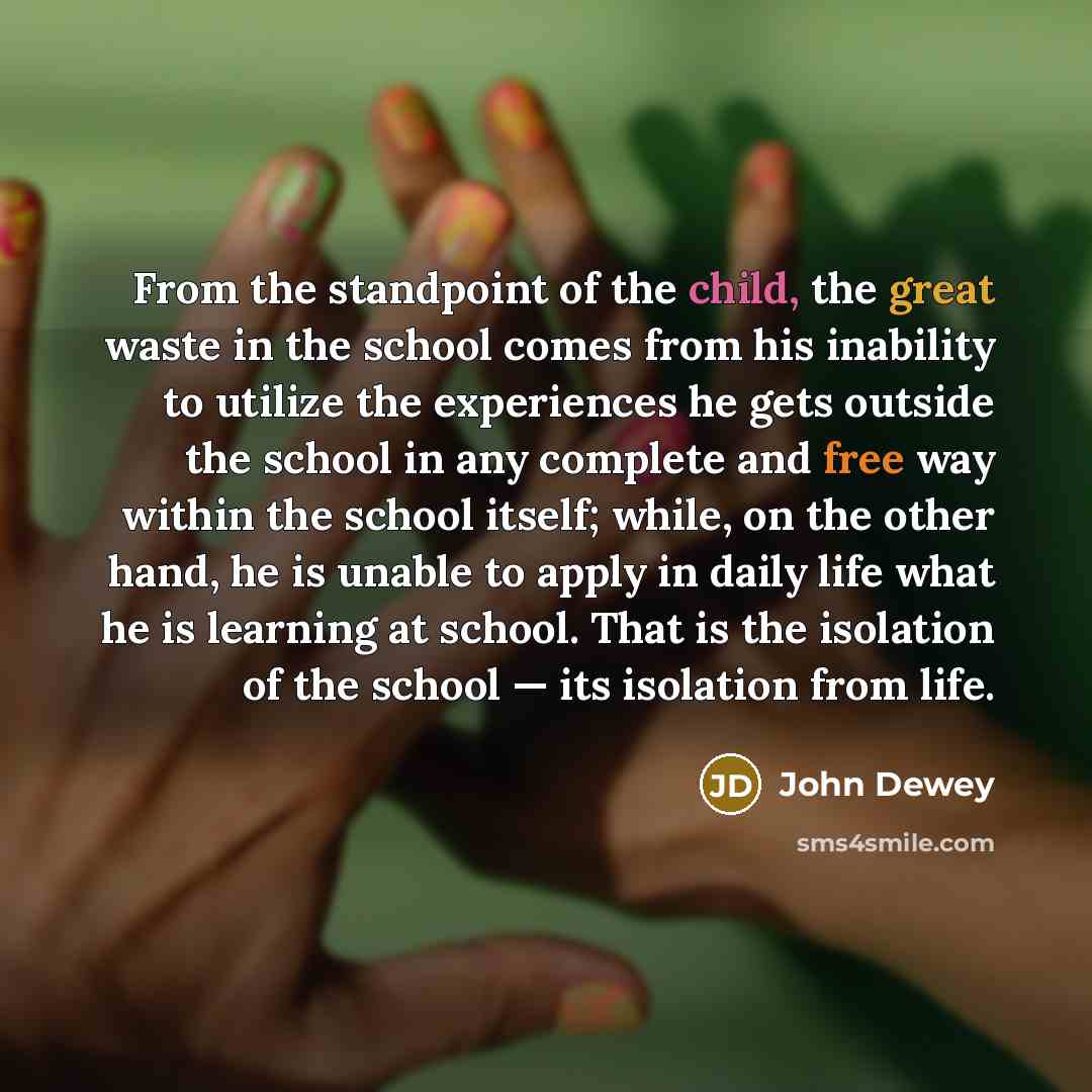 “From the standpoint of the child, the great waste in…” quote by John Dewey