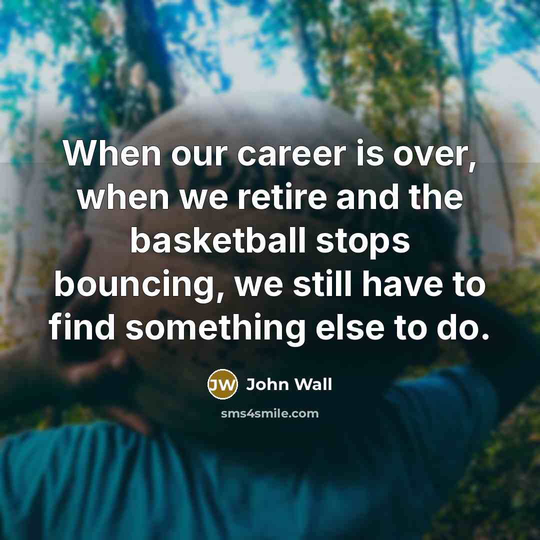 “When our career is over, when we retire and the…” quote by John Wall