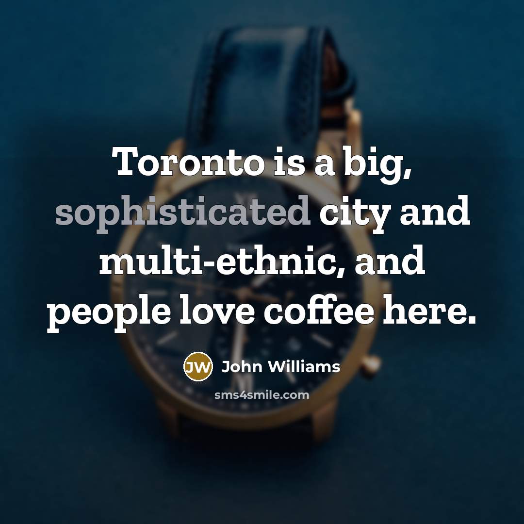 “Toronto is a big, sophisticated city and multi-ethnic, and people…” quote by John Williams