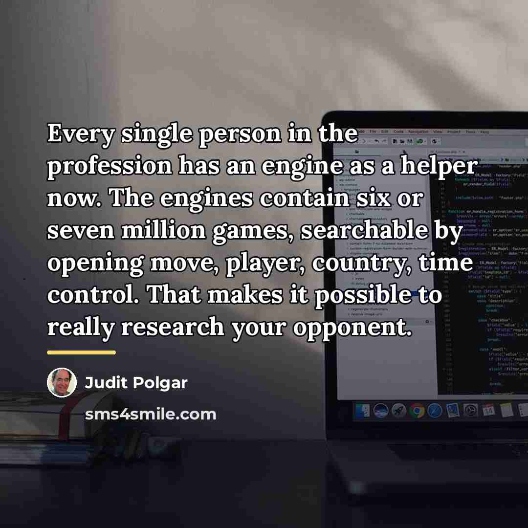 “Every single person in the profession has an engine as…” quote by Judit Polgar